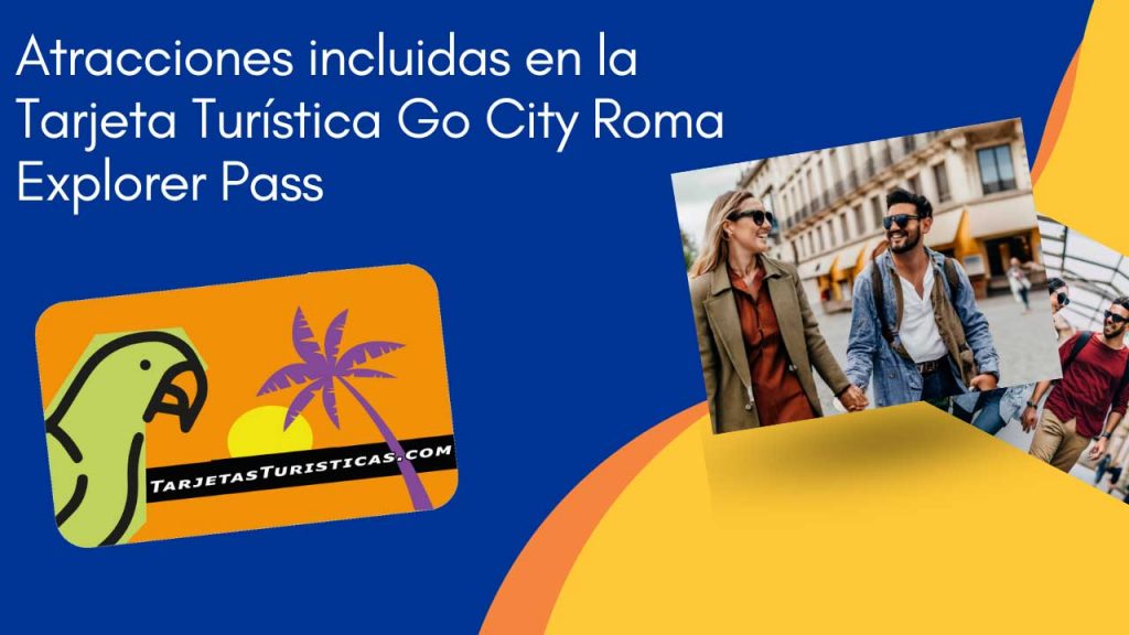 Atracciones incluidas en la Tarjeta Turística Go City Roma Explorer Pass