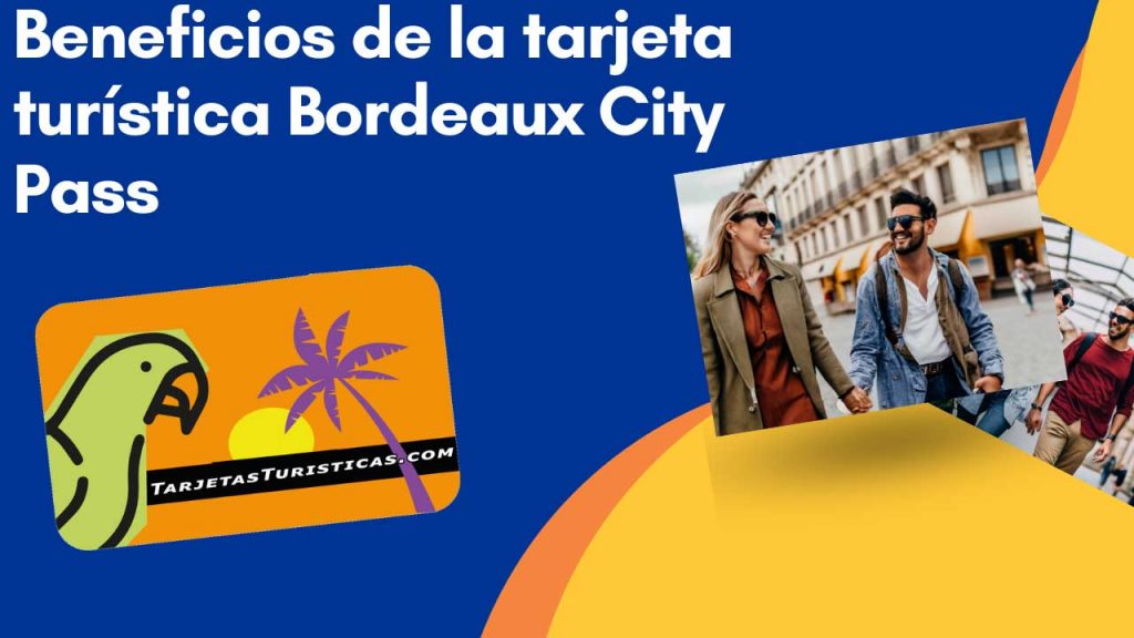 Beneficios de la tarjeta turística Bordeaux City Pass