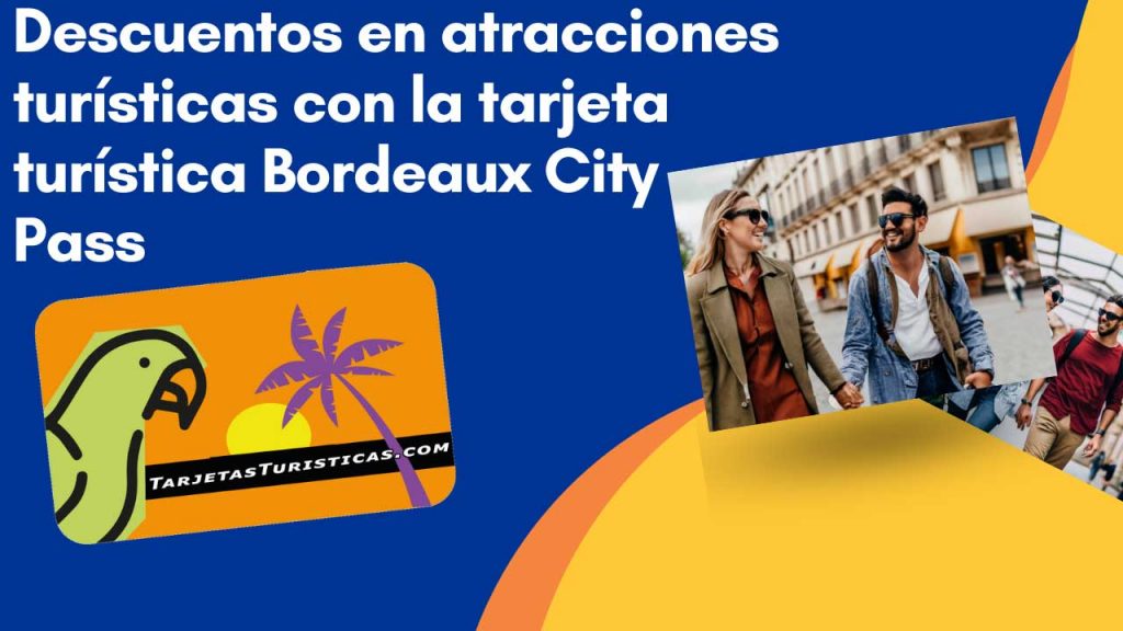 Descuentos en atracciones turísticas con la tarjeta turística Bordeaux City Pass