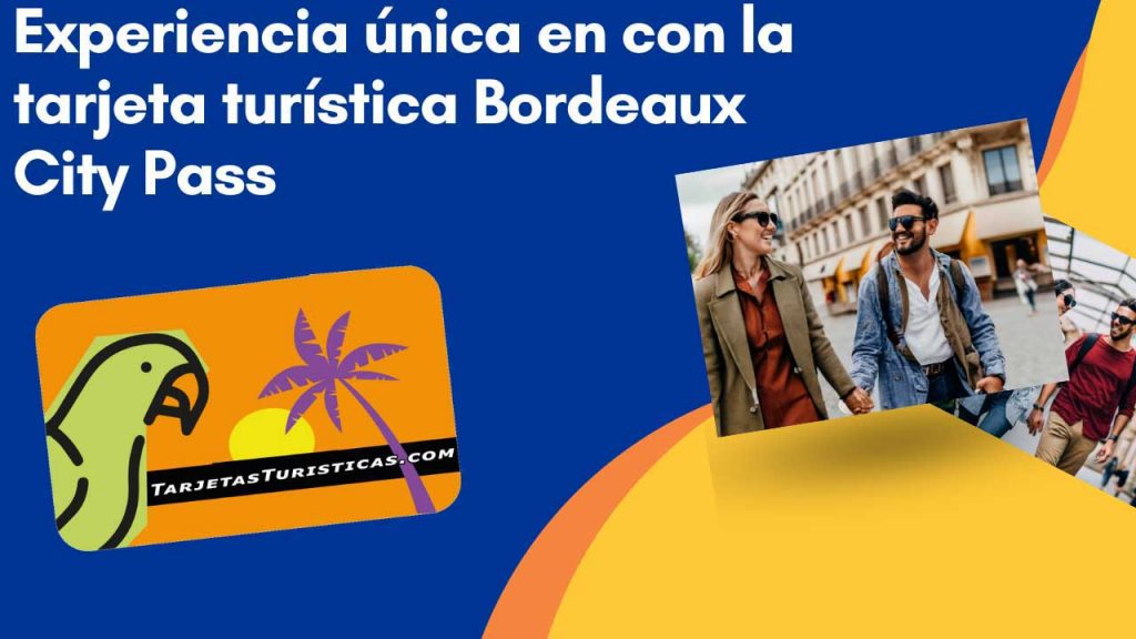 Experiencia única con la tarjeta turística Bordeaux City Pass