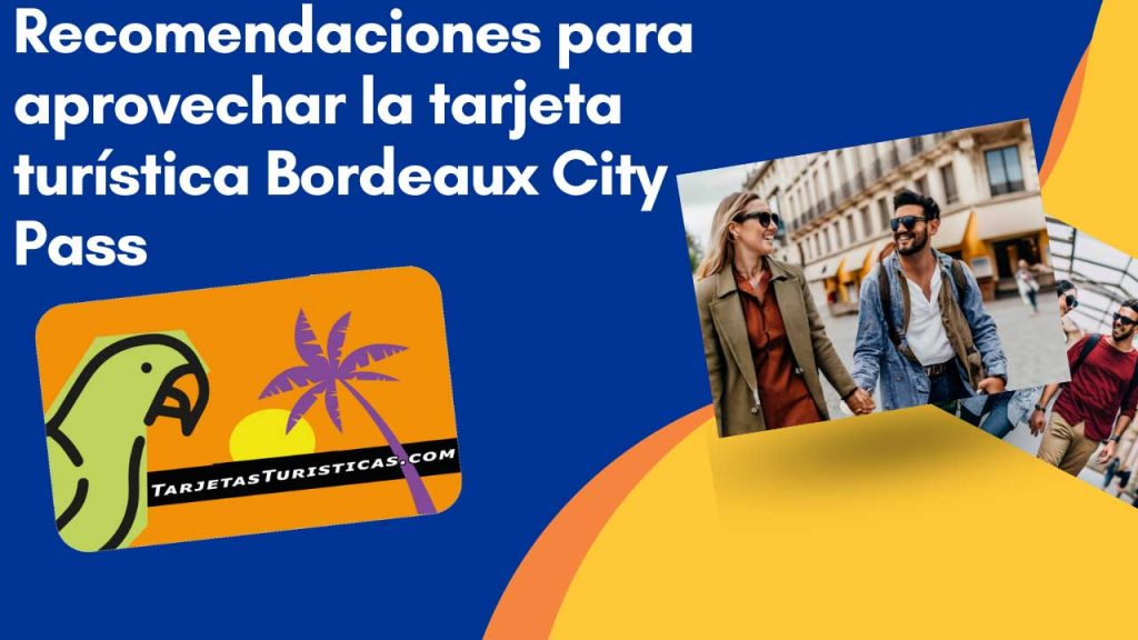 Recomendaciones para aprovechar la tarjeta turística Bordeaux  City Pass