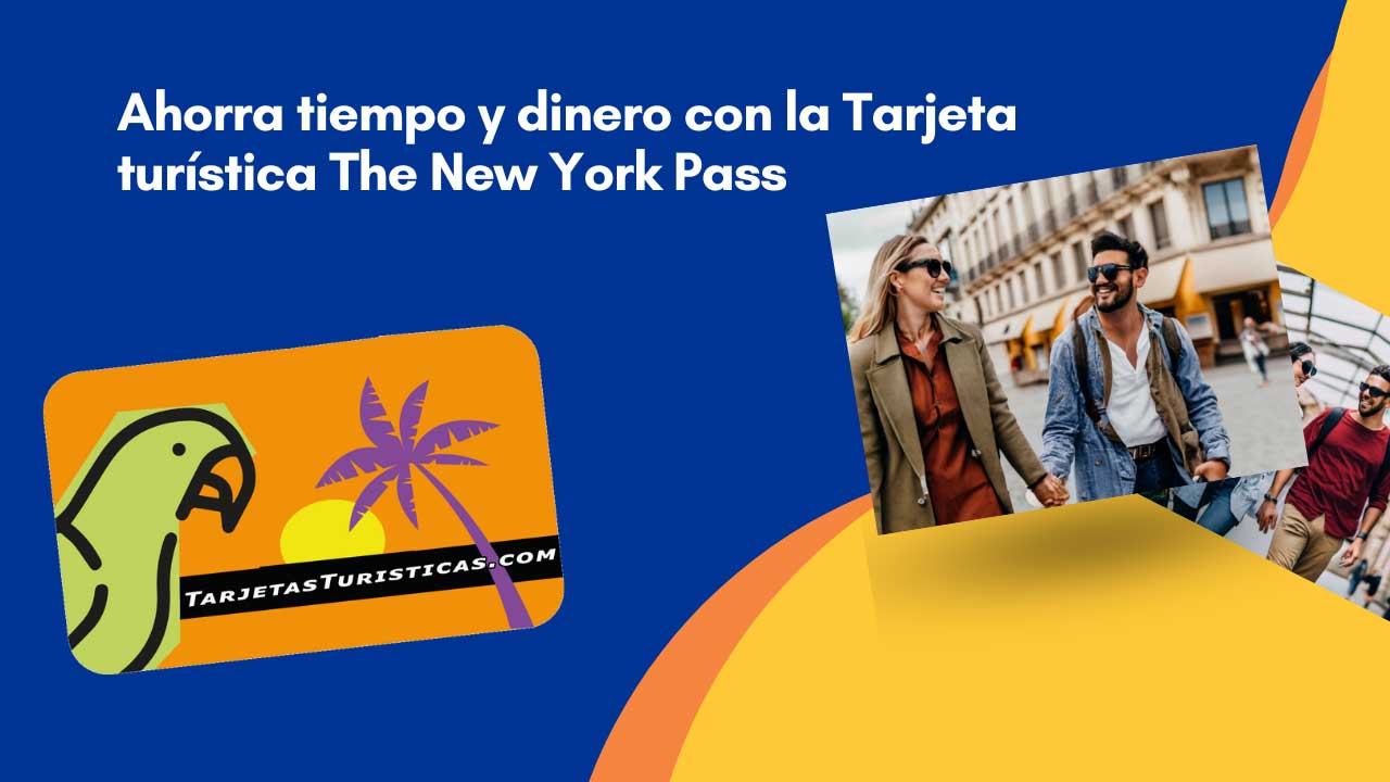 Ahorra tiempo y dinero con la Tarjeta turística The New York Pass