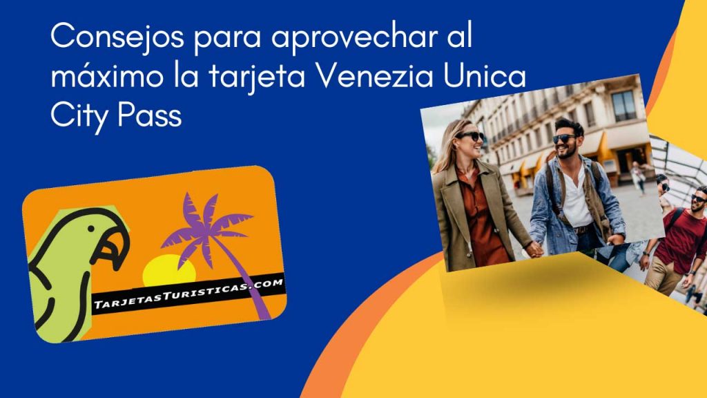 Consejos para aprovechar al máximo la tarjeta Venezia Unica City Pass