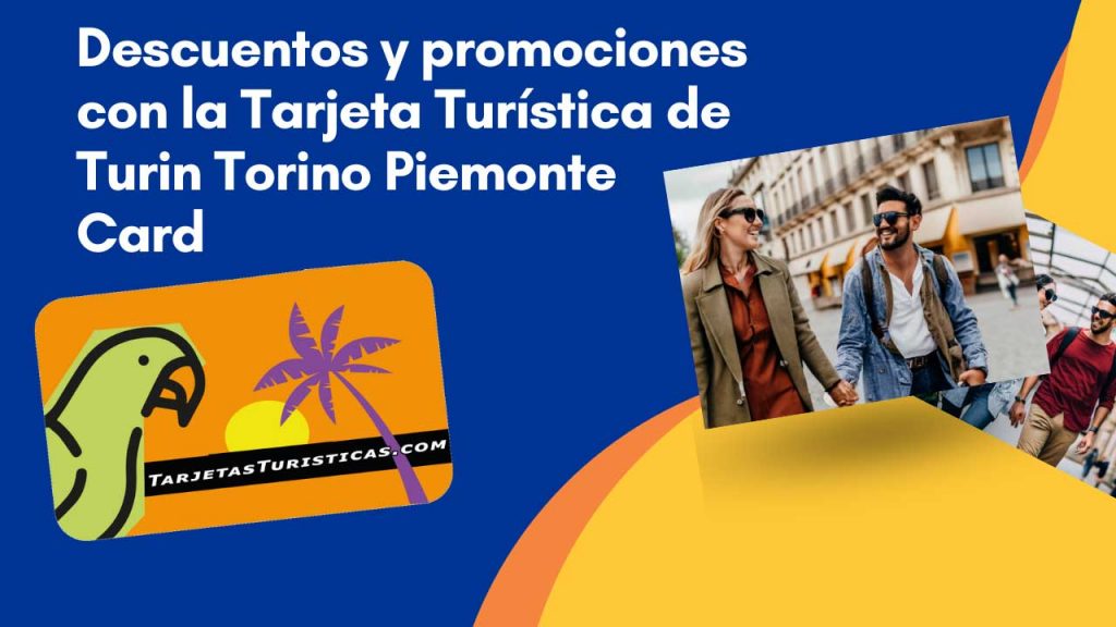 Descuentos y promociones con la Tarjeta Turística de Turin Torino Piemonte Card 