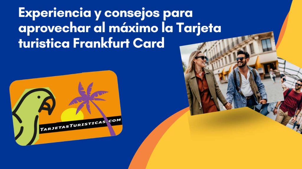 Experiencia y consejos para aprovechar al máximo la Tarjeta turistica Frankfurt Card