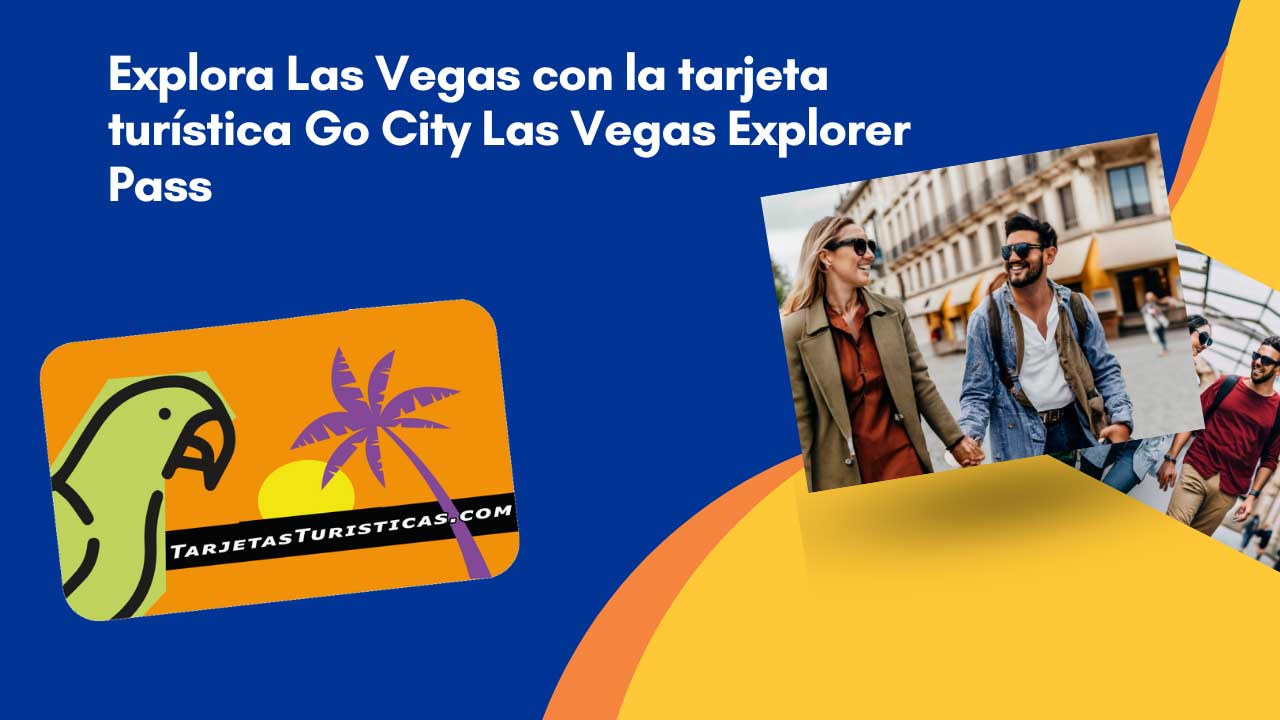 Explora Las Vegas con la tarjeta turística Go City Las Vegas Explorer Pass