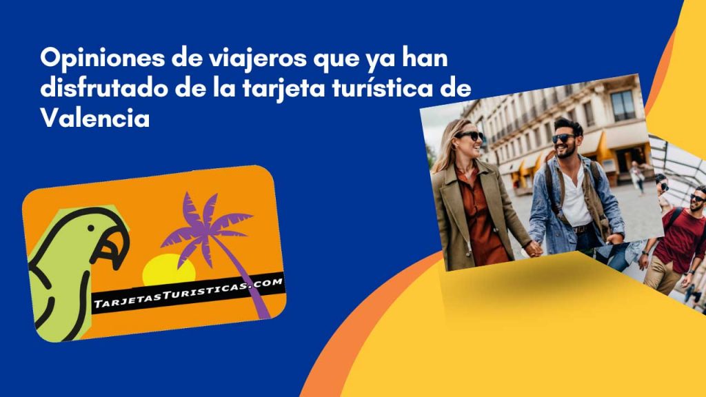 Opiniones de viajeros que ya han disfrutado de la tarjeta turística de Valencia