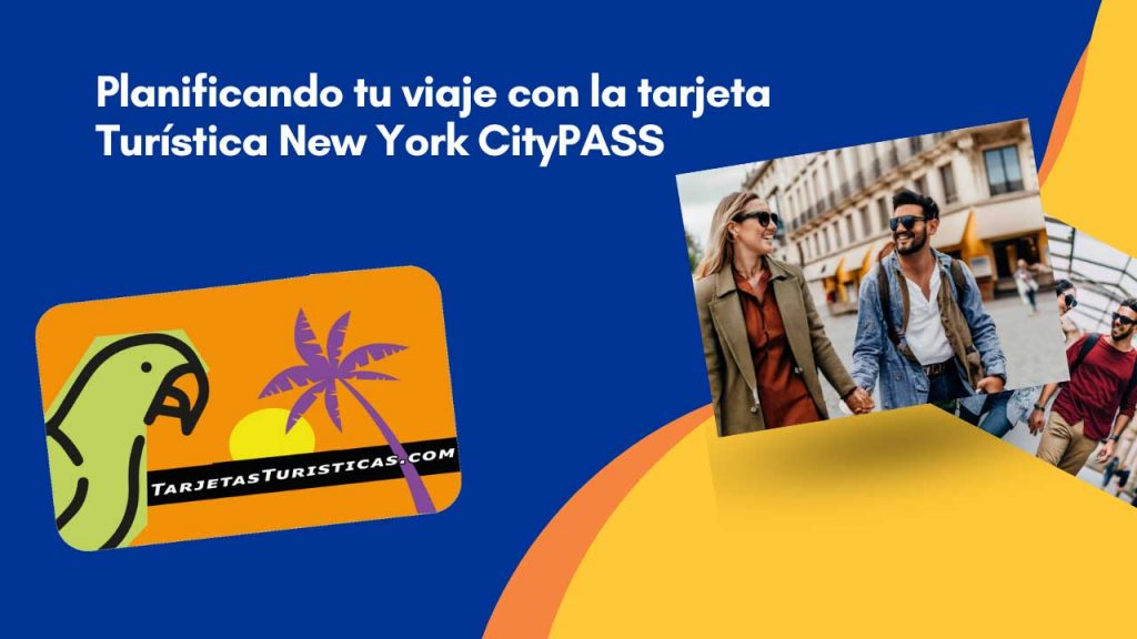 Planificando tu viaje con la tarjeta Turística New York CityPASS
