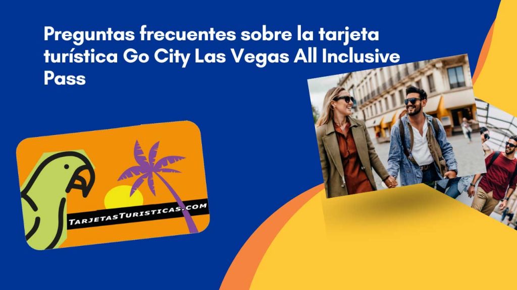 Preguntas frecuentes sobre la tarjeta turística Go City Las Vegas All Inclusive Pass