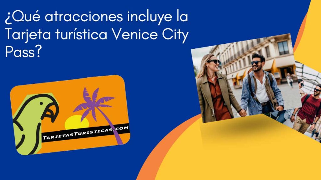 Qué atracciones incluye la Tarjeta turística Venice City Pass