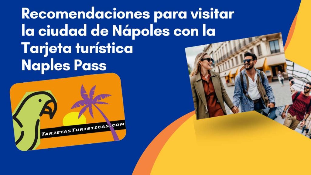 Recomendaciones para visitar la ciudad de Nápoles con la Tarjeta turística Naples Pass