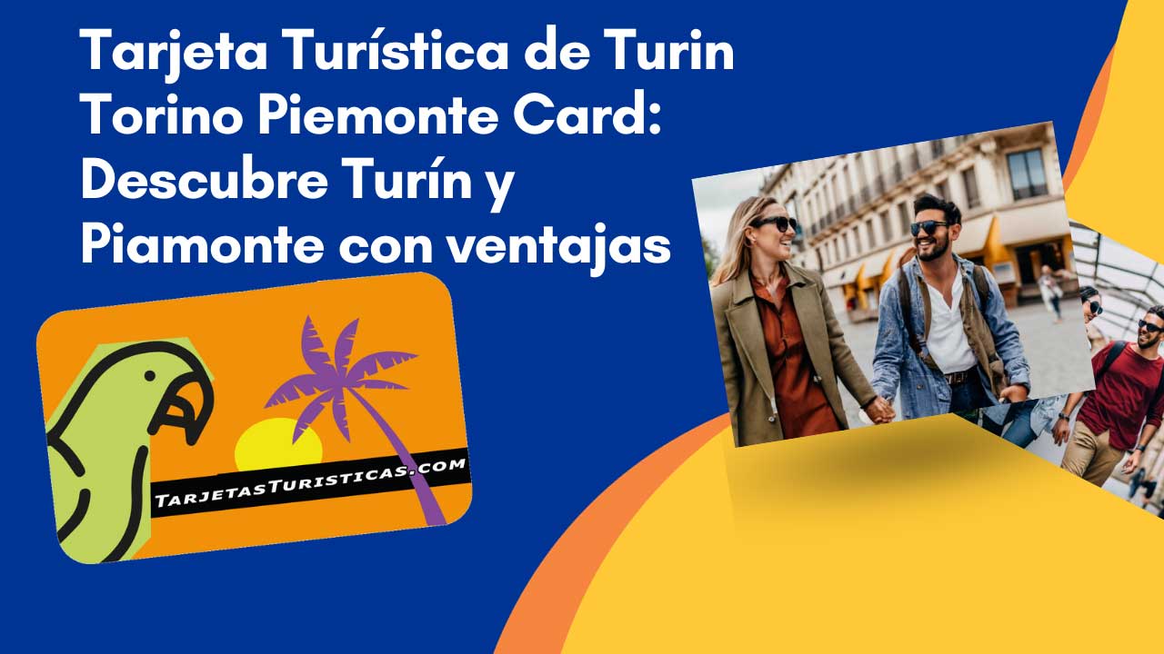 Tarjeta Turística de Turin Torino Piemonte Card Descubre Turín y Piamonte con ventajas exclusivas
