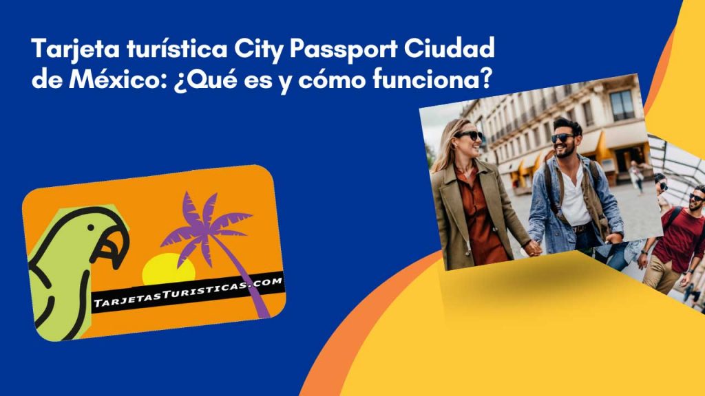 Tarjeta turística City Passport Ciudad de México Qué es y cómo funciona