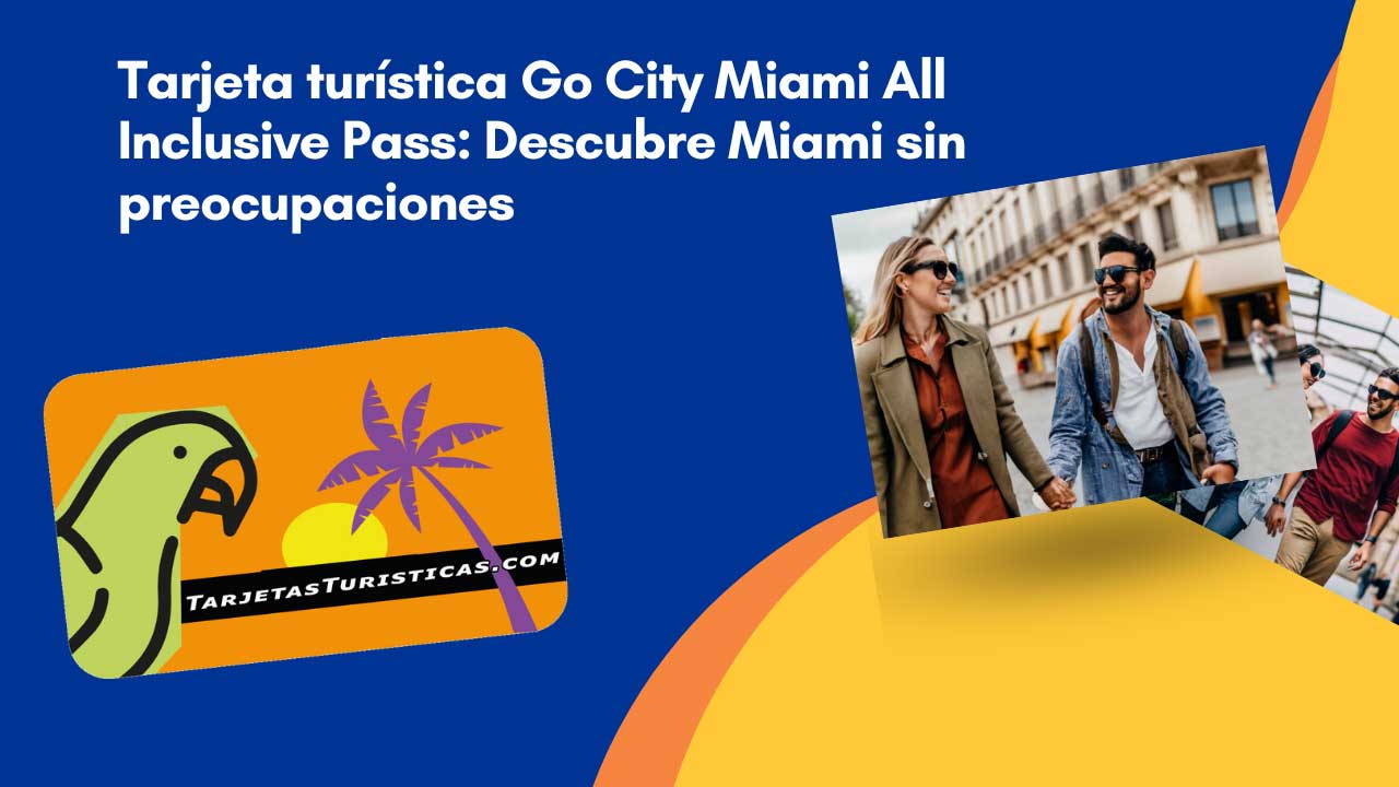 Tarjeta turística Go City Miami All Inclusive Pass Descubre Miami sin preocupaciones