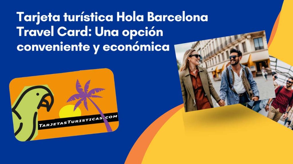 Tarjeta turística Hola Barcelona Travel Card Una opción conveniente y económica