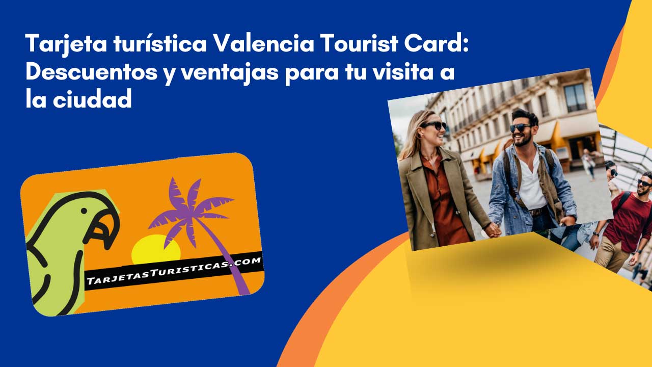 Tarjeta turística Valencia Tourist Card Descuentos y ventajas para tu visita a la ciudad