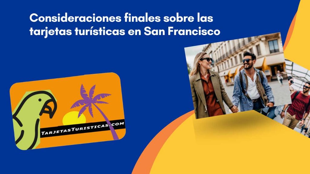 Consideraciones finales sobre las tarjetas turísticas en San Francisco