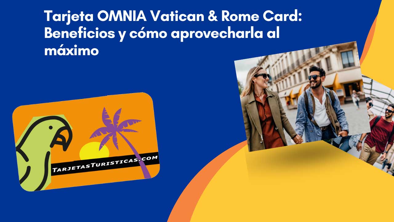 Tarjeta OMNIA Vatican y Rome Card Beneficios y cómo aprovecharla al máximo