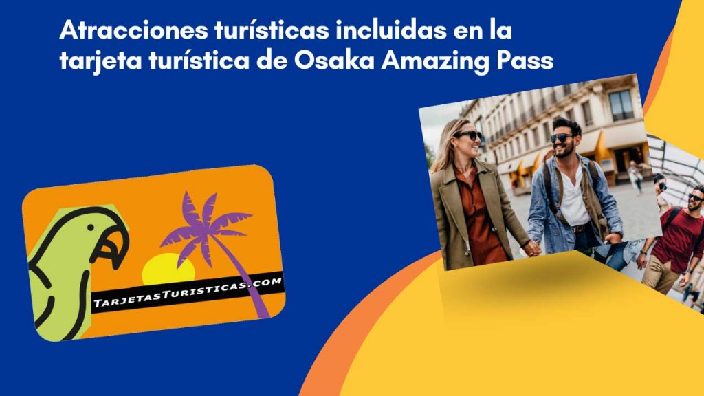 Atracciones turísticas incluidas en la tarjeta turística de Osaka Amazing Pass