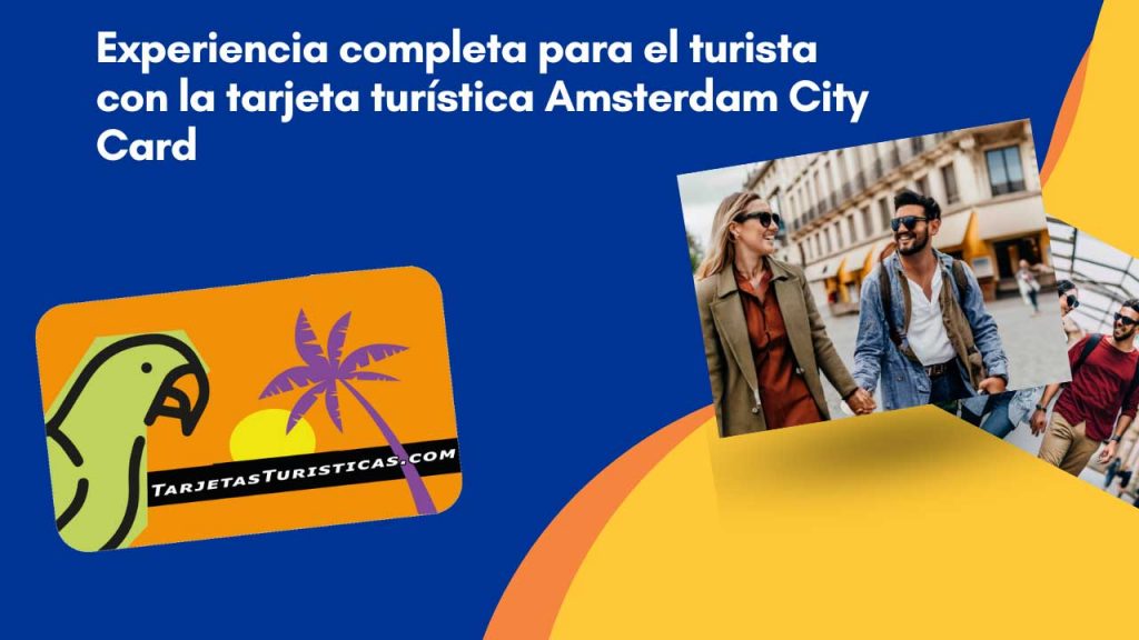 Experiencia completa para el turista con la tarjeta turística Amsterdam City Card
