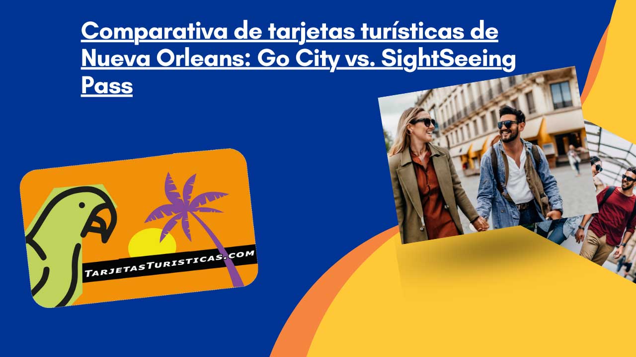Comparativa de tarjetas turísticas de Nueva Orleans Go City vs. SightSeeing Pass
