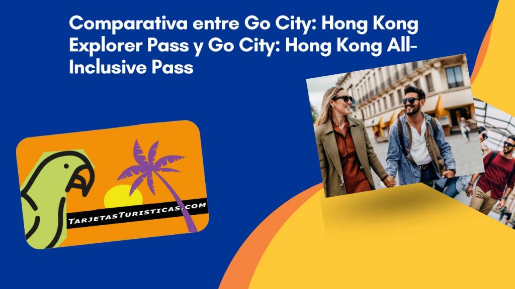 Comparativa entre Go City Hong Kong Explorer Pass y Go City  Hong Kong All-Inclusive Pass