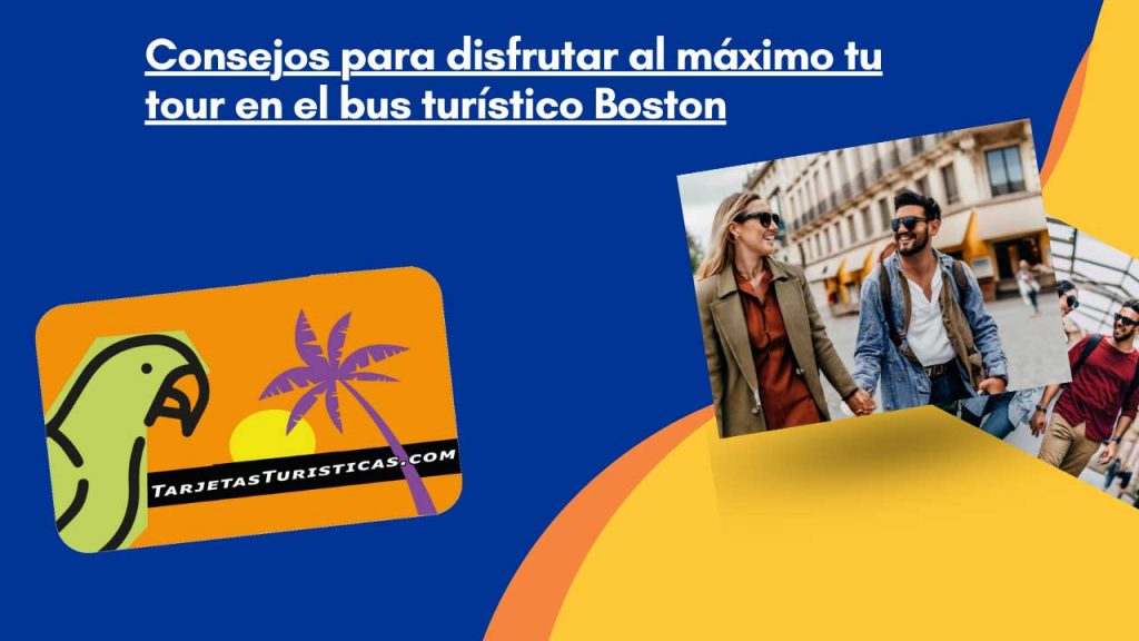 Consejos para disfrutar al máximo tu tour en el bus turístico Boston