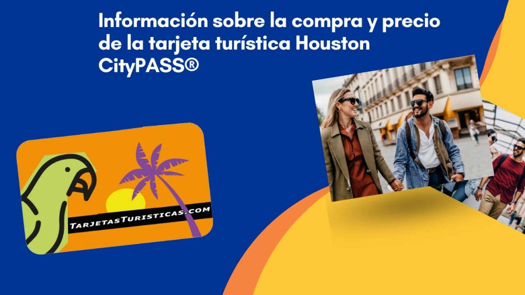 Información sobre la compra y precio de la tarjeta turística Houston CityPASS®