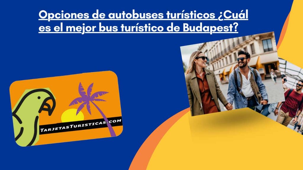 Opciones de autobuses turísticos ¿Cuál es el mejor bus turístico de Budapest?
