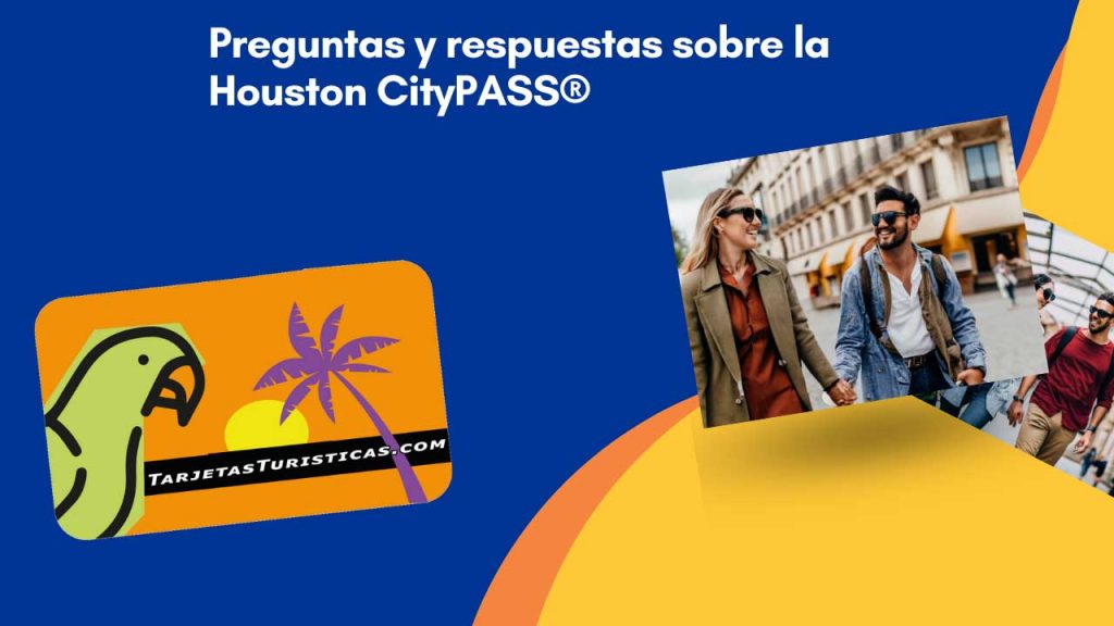 Preguntas y respuestas sobre la Houston CityPASS®