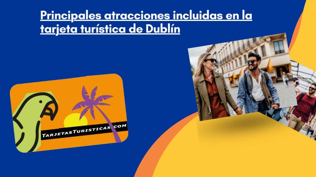 Principales atracciones incluidas en la tarjeta turística de Dublín