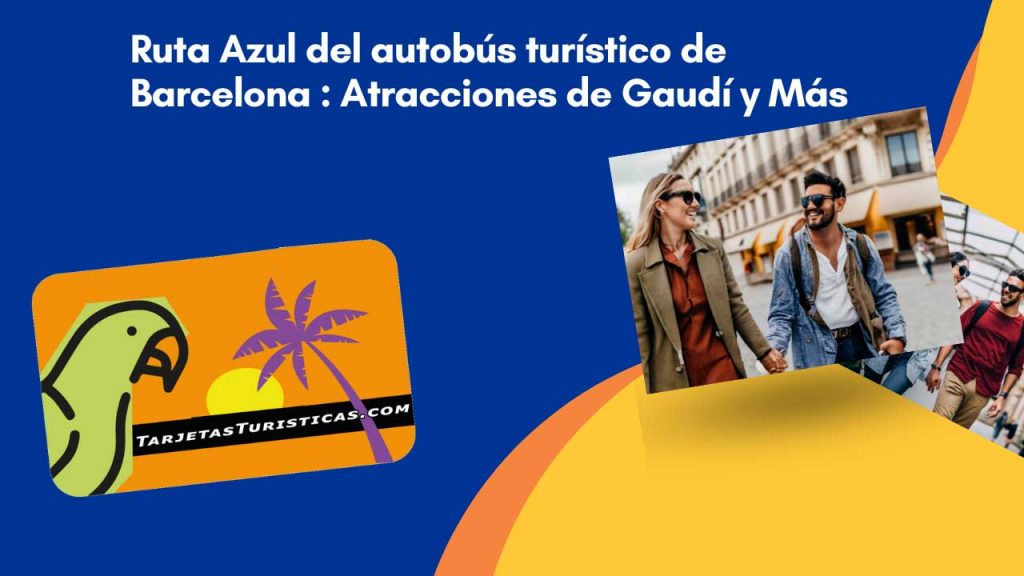 Ruta Azul del autobús turístico de Barcelona  Atracciones de Gaudí y Más