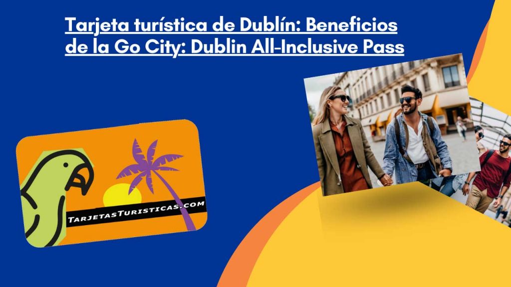 Tarjeta turística de Dublín Beneficios de la Go City  Dublin All Inclusive Pass